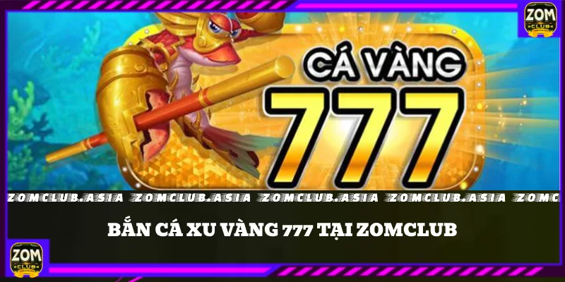 bắn cá xu vàng 777