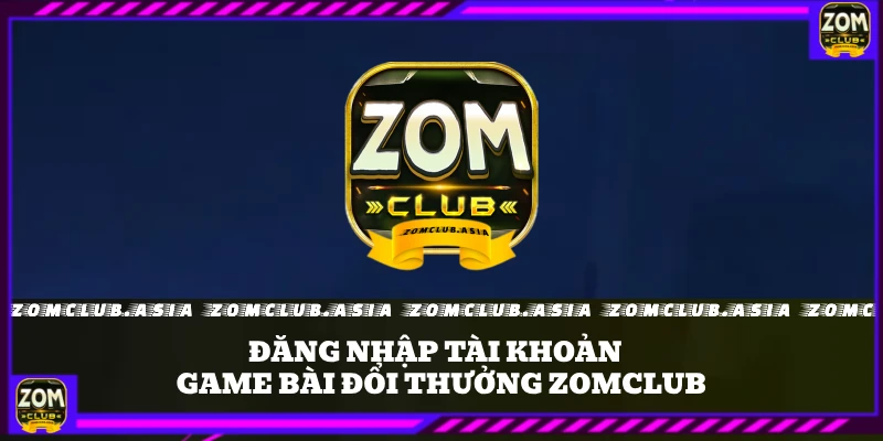 ĐĂNG NHẬP ZOMCLUB