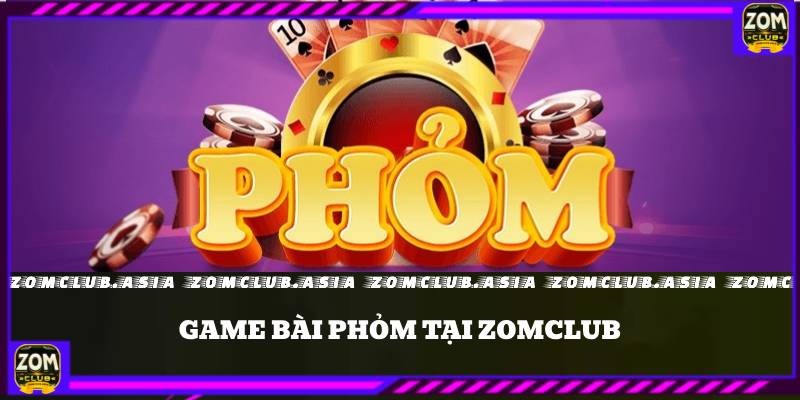 game bài phỏm zomclub