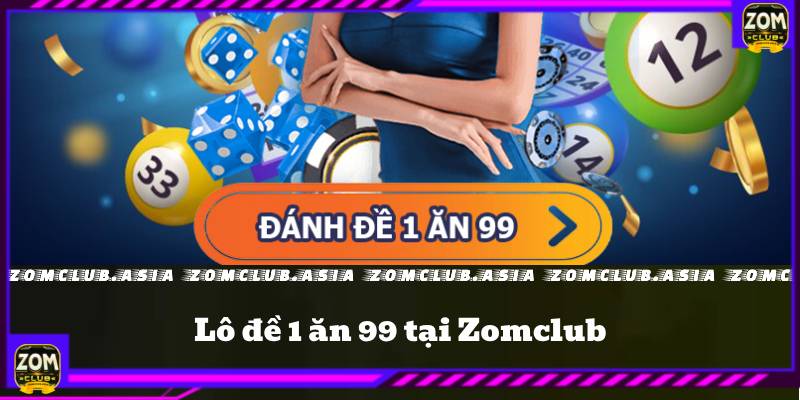 lô đề 1 ăn 99 zomclub